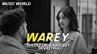 Warey  Abhijeet Srivastava  Shloke Lal  Trending Bollywood Song 2024  Music World [upl. by Evaleen]