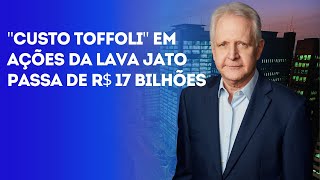 quotCusto Toffoliquot em ações da Lava Jato passa de R 17 bilhões [upl. by Savvas]