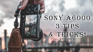 Sony a6000  3 tips amp tricks you SHOULD know for photography Ep 1 [upl. by Kred]