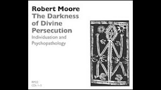 Dr Robert Moore  The Darkness of Divine Persecution Individuation and Psychopathology 1991 [upl. by Illom]