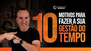 10 motivos para fazer a sua gestão do tempo  É ISSO QUE VOCÊ ESTÁ PERDENDO [upl. by Corty825]