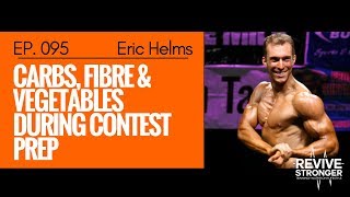 095 Eric Helms  QampA  Carbs Fibre amp Vegetables During Contest Prep [upl. by Ettennek880]