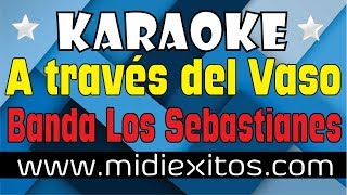 A Través del vaso  Banda Los Sebastianes  Karaoke HD y Midi [upl. by Raddatz953]