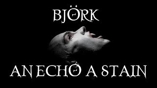 Björk  An Echo A Stain Unofficial Video [upl. by Ailaza]