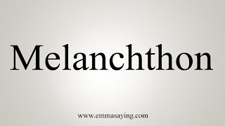 How To Say Melanchthon [upl. by Nnaasil]