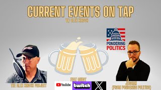 Current Events On Tap VE 15 feat Jessiah from Pondering Politics [upl. by Soisinoid926]