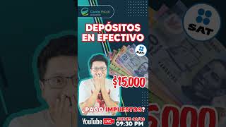 🔥SAT Depósitos en efectivo 15000 ¿Pago de IMPUESTOS🔥 [upl. by Adlihtam]