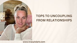 Tips To Uncoupling From Relationships [upl. by Ode466]