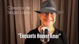 ENQUANTO HOUVER AMOR  Sergio Lopes  Clássicos [upl. by Staci]