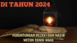 PERUNTUNGAN REZEKI DAN NASIB WETON SENIN WAGE DI TAHUN 2024 [upl. by Skinner]