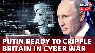 Putin News Live  Putin Ready To Cripple Britain With Cyber Attacks Minister Warns  N18L [upl. by Ayad493]