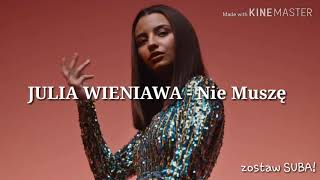 Julia Wieniawa  Nie Muszę Lyrics TEKST [upl. by Zebada740]