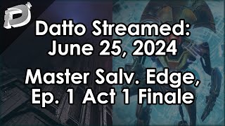 Datto Stream Master Salvations Edge Ep 1 Act 1 Conclusion  June 25 2024 [upl. by Newob421]