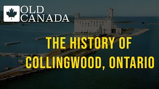 The History of Collingwood Ontario [upl. by Burkle560]