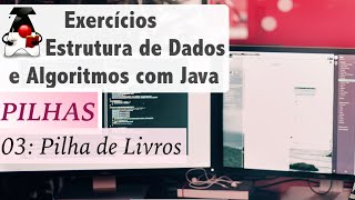 Estrutura de Dados e Algoritmos com Java Pilhas Exer 03 Pilha de Livros [upl. by Redmund]