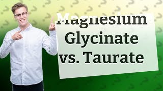 Which is better magnesium glycinate or taurate [upl. by Kruger903]