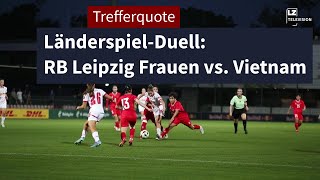 RB Leipzig Frauen Erfolgreicher Test gegen Vietnam vor DFBPokalDuell  LZ TV Trefferquote [upl. by Inaja]