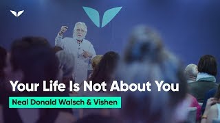 Your Life Is Not About You  Neale Donald Walsch [upl. by Otanod]