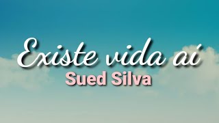 Existe vida aí  Sued Silva  Com letra [upl. by Roybn]