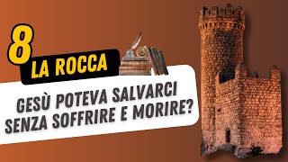 LA ROCCA  8 Gesù poteva salvarci senza soffrire e morire [upl. by Crispin509]