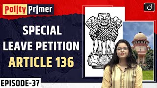 Special Leave Petition Article 136 Polity Primer  Drishti IAS English [upl. by Odraode]