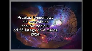 Przekaz tygodniowy dla wszystkich znaków zodiaku od 26 lutego do 3 marca 2024 [upl. by Mosby963]