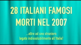 28 ITALIANI FAMOSI MORTI NEL 2007 [upl. by Ahsatsana127]