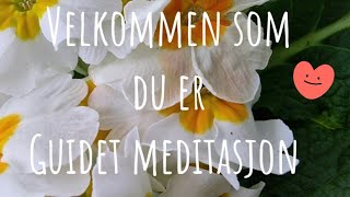 Velkommen som du er 🥰Guidet meditasjonenDyp avspenning🙏 meditasjon mindfulness nonduality [upl. by Emoraj187]