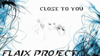 Flaix Project  Close To You [upl. by Yuille]