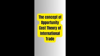 Opportunity Cost Theory of International Trade [upl. by Piotr]