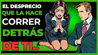 8 Maneras Infalibles de Despreciar a una Mujer y Hacer que Corra Detrás de Ti [upl. by Rector220]