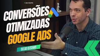 Desvendando as Conversões Otimizadas no Google Ads – Insights com Celso Cestaro [upl. by Sufur]