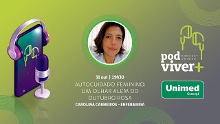 Pod Viver  Unimed Guaxupé  Autocuidado Feminino Um olhar além do Outubro Rosa [upl. by Hairahs]