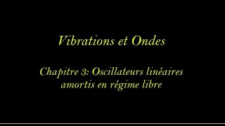 Vibrations et Ondes Cours Chapitre 3Oscillateurs linéaires amortis en régime libre [upl. by Jacquette]