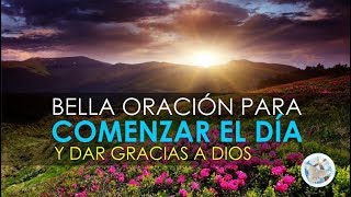 ORACIÓN PARA EMPEZAR EL DÍA DAR GRACIAS AL SEÑOR Y PEDIR SUS BENDICIONES [upl. by Khalid]