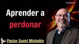 Aprender a perdonar  Lecciones Pastor Sugel Michelén [upl. by Suirradal]