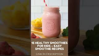 15 HEALTHY SMOOTHIES FOR KIDS – EASY SMOOTHIE RECIPES [upl. by Cathy336]