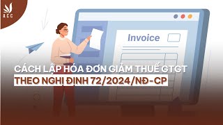 Cách lập hóa đơn giảm thuế GTGT theo Nghị định 722024NĐCP  ACC [upl. by Neelhtac]