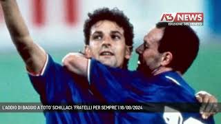 LADDIO DI BAGGIO A TOTO SCHILLACI FRATELLI PER SEMPRE  18092024 [upl. by Ilaire]