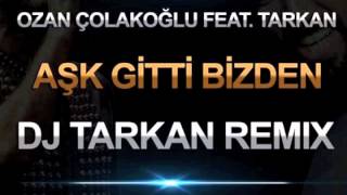 Ozan Colakoglu feat Tarkan  Ask Gitti Bizden DJ Tarkan Remix  Radio Edit [upl. by Nivaj]