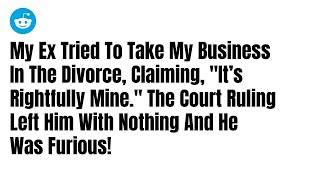 My Ex Tried To Take My Business In The Divorce Claiming It’s Rightfully Mine Reddit Stories [upl. by Johnna240]