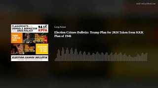 Election Crimes Bulletin Trump Plan for 2024 Taken from KKK Plan of 1946 [upl. by Ecirtnas78]