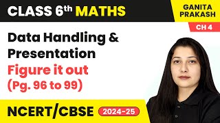 Data Handling amp Presentation  Figure it out Pg 96 to 99  Class 6 Maths  Ganita Prakash Ch 4 [upl. by Spancake529]