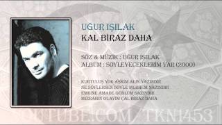 UĞUR IŞILAK  KAL BİRAZ DAHA [upl. by Grayson]