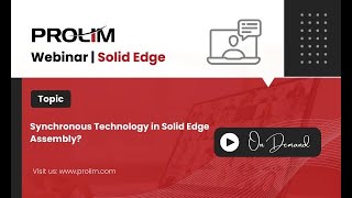 Solid Edge  Maximize Your Benefits of Synchronous in SE Assembly  PROLIM PLM Lunch Bytes [upl. by Nalid400]