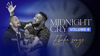 MIDNIGHT CRY VOLUME 4 WITH EBUKA SONGS  ONE HOUR OF INTIMATE SPONTANEOUS WORSHIP [upl. by Assedo152]