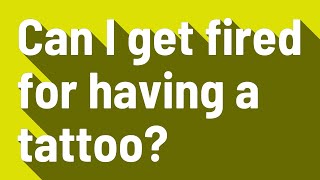 Can I get fired for having a tattoo [upl. by Phillip]