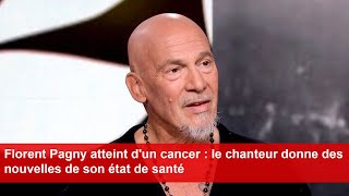 Florent Pagny atteint dun cancer  le chanteur donne des nouvelles de son état de santé [upl. by Dleifrag805]