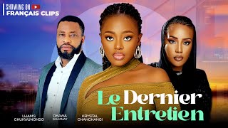 LE DERNIÈR ENTRETIENFilm Nollywood Okawa ShaznayUjams ChukwunonsoNigeria Nollywood Filmfrançais [upl. by Isle]