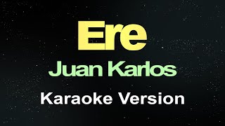 ERE  Juan Karlos Karaoke Version [upl. by Atteval145]